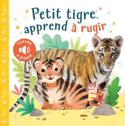 Touche & Écoute - Petit Tigre Apprend À Rugir