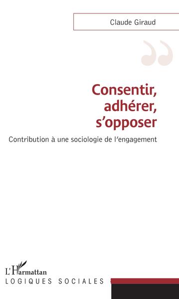 Consentir, adhérer, s'opposer - Claude Giraud