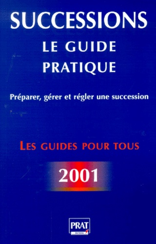 Successions : Le guide pratique, deuxième édition 2001