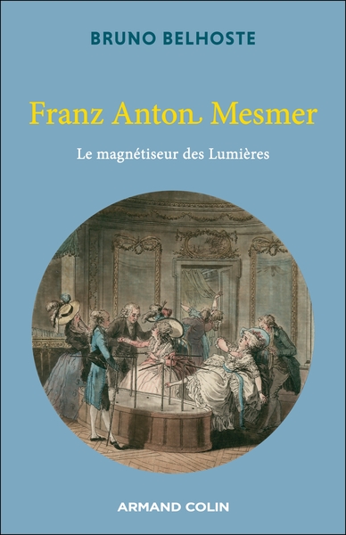 Franz Anton Mesmer, Le Magnétiseur Des Lumières