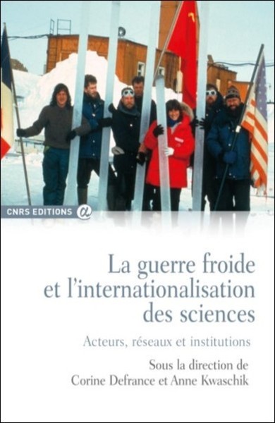 La guerre froide et l'internationalisation des sciences - Corine Defrance