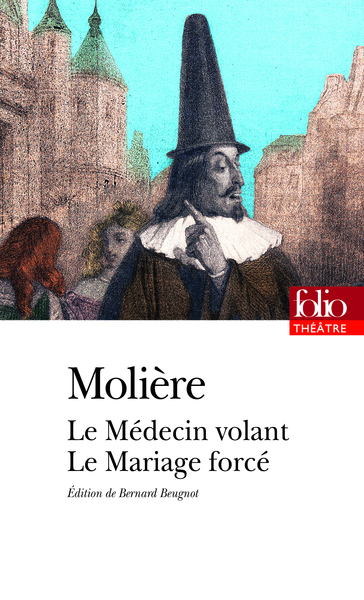 Le Médecin Volant - Le Mariage Forcé - Jean-Baptiste Molière (Poquelin Dit)