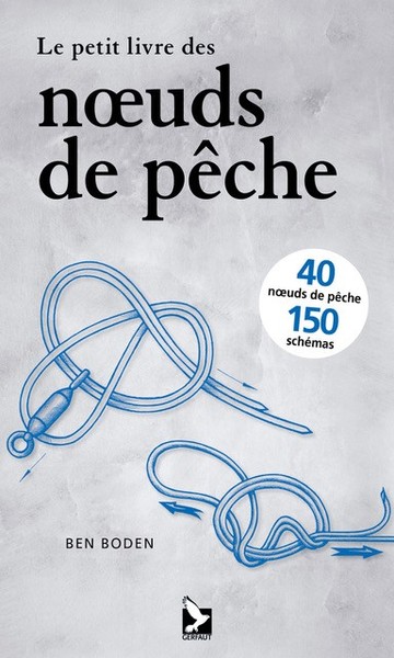 Le petit livre des noeuds de pêche - Ben Boden