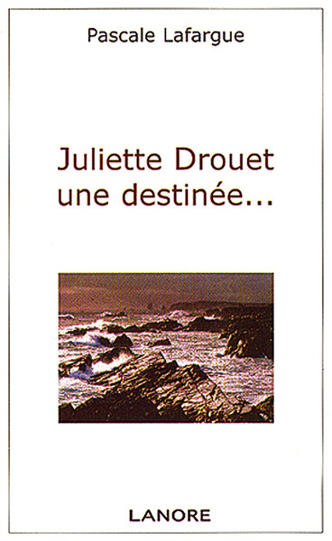 Juliette Drouet, une destinée...