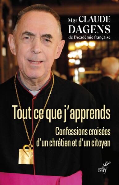 Tout ce que j'apprends - Monseigneur Claude Dagens