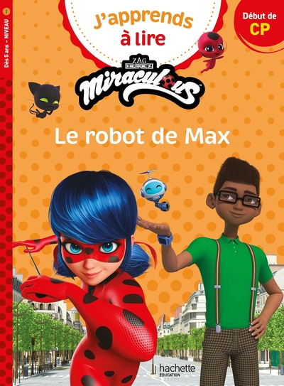 Miraculous - Première lecture CP Niveau 1 Le robot de Max