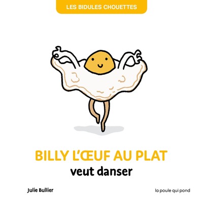 Billy l'œuf au plat veut danser - Julie Bullier