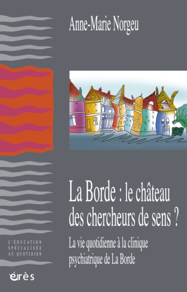 La Borde : le château des chercheurs de sens ? - Anne-Marie Norgeu