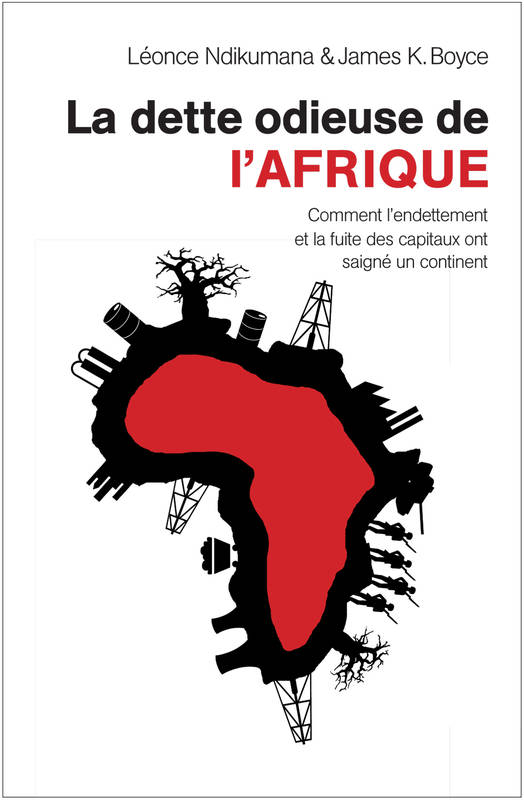 La dette odieuse de l'Afrique - Léonce Ndikumana, James K. Boyce