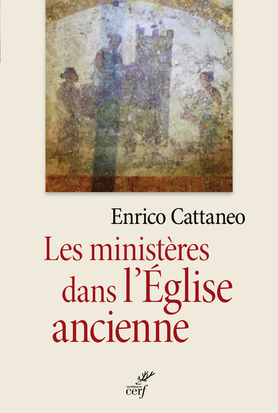 Les ministères dans l'Eglise ancienne - Enrico Cattaneo