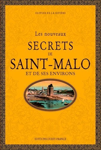 Les nouveaux secrets de Saint-Malo et de ses environs - Olivier Chéreil de La Rivière