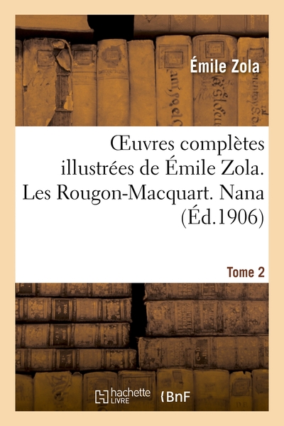 Oeuvres complètes illustrées de Émile Zola. Les Rougon-Macquart. Nana. Volume 2