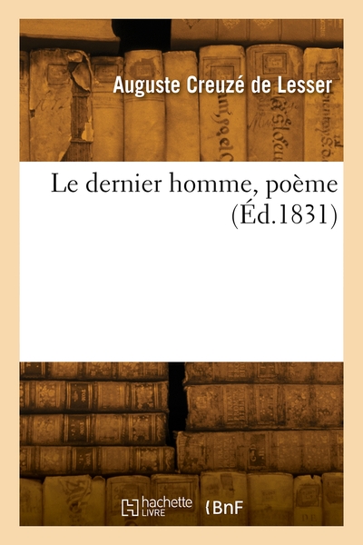 Le dernier homme, poème - Auguste Creuzé de Lesser