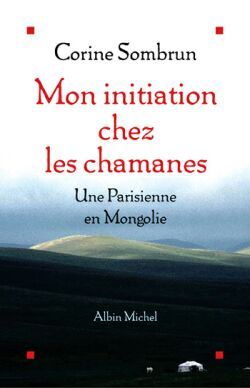 Mon initiation chez les chamanes - Corine Sombrun