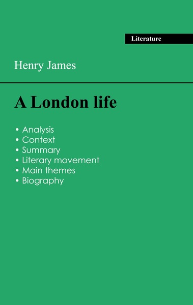 Succeed all your 2024 exams: Analysis of the novel of Henry James's A London life - Henry James