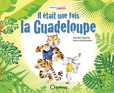 Il Etait Une Fois La Guadeloupe - Danièle Fossette