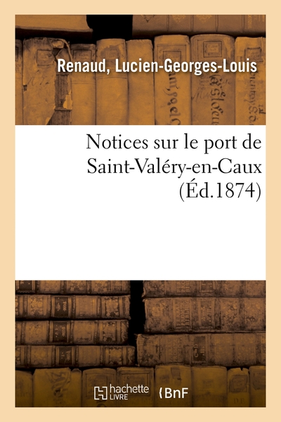 Notices sur le port de Saint-Valéry-en-Caux