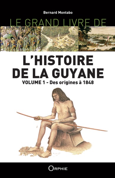 Le grand livre de l'histoire de la Guyane Volume 1