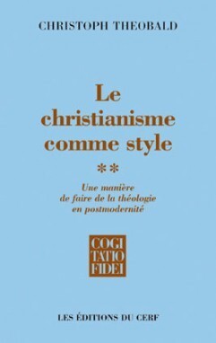 Le christianisme comme style - Une manière de faire de la théologie en postmodernité Volume 2