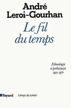 Le Fil du temps - André Leroi-Gourhan