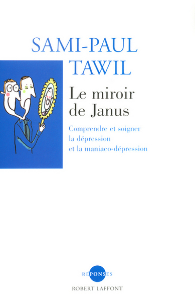 Le miroir de Janus comprendre et soigner la dépression et la maniaco-dépression - Sami-Paul Tawil