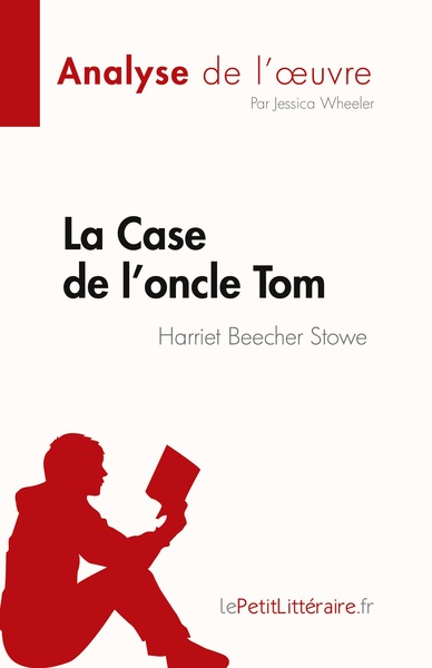 La Case de l'oncle Tom de Harriet Beecher Stowe (Analyse de l'oeuvre) - Jessica Wheeler