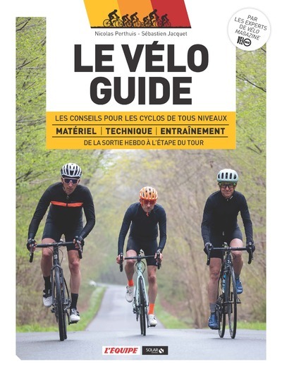 Le vélo guide - Les conseils pour les cyclos de tous niveaux de la sortie hebdo à l'étape du Tour