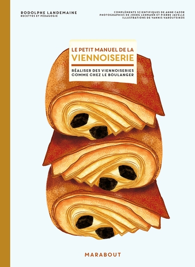 Le Petit Manuel De La Viennoiserie, Faire Ses Viennoiseries Maison Comme Chez Le Boulanger - Rodolphe Landemaine