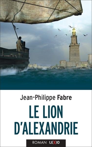 Le Lion d'Alexandrie - Jean-Philippe Fabre