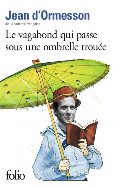 Le vagabond qui passe sous une ombrelle trouée - Jean d'Ormesson