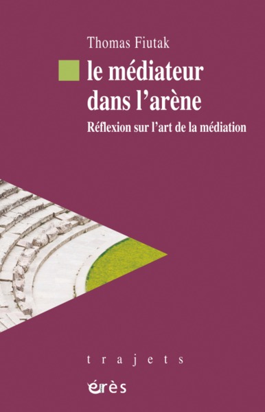 Le Médiateur Dans L'Arène, Réflexion Sur L'Art De La Médiation