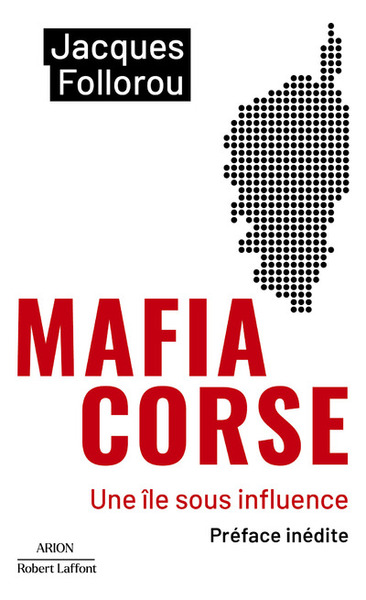 Mafia Corse - Une île sous influence - Jacques Follorou