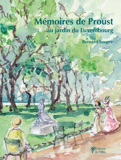 Mémoires de Proust au jardin du Luxembourg - Bernard Soupre