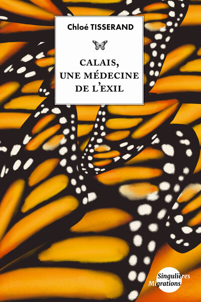 Calais, une médecine de l’exil - Chloé Tisserand