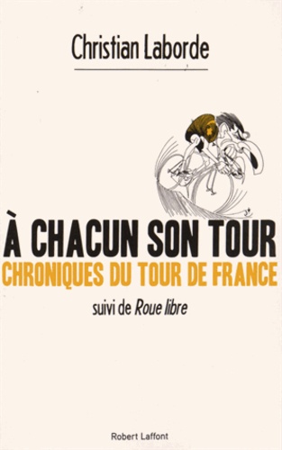 A chacun son tour, chroniques du tour de France. Suivi de Roue libre