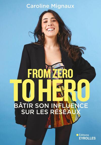 From zero to hero : bâtir son influence sur les réseaux - Caroline Mignaux