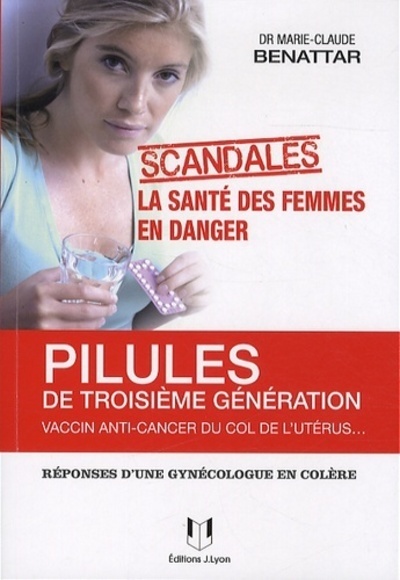 Pilules de troisième génération, vaccin anti-cancer du col de l'utérus - LA SANTE DES FEMMES EN DANG - Marie-Claude Benattar