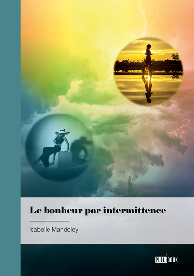 Le bonheur par intermittence - Isabelle  Meynial