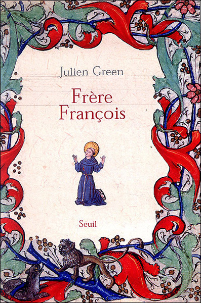 Frère François. Vie de François d'Assise - Julien Green