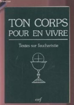 Ton Corps Pour En Vivre, Textes Sur L'Eucharistie, Surtout Sur La Communion