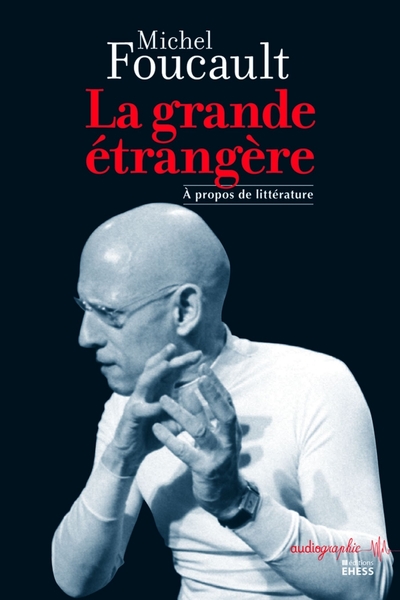 Michel Foucault. La grande étrangère - Michel Foucault