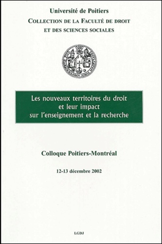 Les nouveaux territoires du droit et leur impact sur l'enseignement et la recherche - Colloque Poitiers-Montréal, 12 et 13 décembre 2002