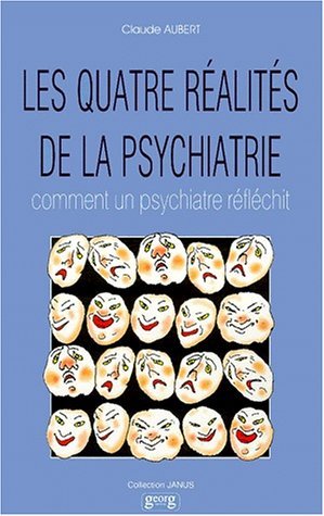 Les quatre réalités de la psychiatrie - comment un psychiatre réfléchit