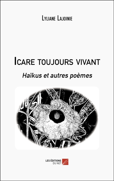 Icare Toujours Vivant, Haïkus Et Autres Poèmes