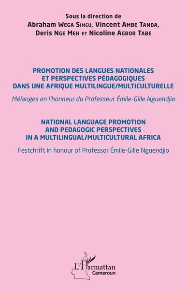 Promotion Des Langues Nationales Et Perspectives Pédagogiques Dans Une Afrique Multilingue/Multiculturelle, Mélanges En L’Honneur Du Professeur Émile-Gille Nguendjio - Abraham Wega Simeu, Vincent Ambe Tanda, Deris Nge Meh, Nicoline Agbor Tabe