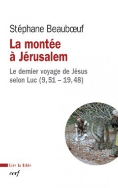 La Montée À Jérusalem, Le Dernier Voyage De Jésus Selon Luc, 9,51-19,48