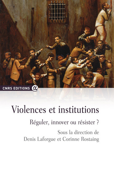 Violences et institutions - Réguler, innover ou résister ? - Denis Laforgue