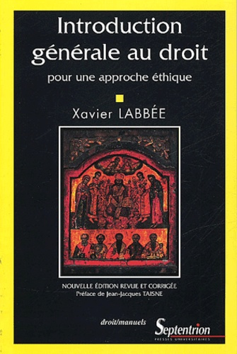 Introduction générale au droit. Pour une approche éthique 3e édition revue et augmentée - Xavier Labbée