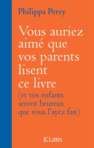 Vous Auriez Aimé Que Vos Parents Lisent Ce Livre, (Et Vos Enfants Seront Heureux Que Vous L'Ayez Fait)