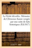 La Vérité dévoilée ou la mémoire de Clémence Isaure vengée par une suite de faits historiques - impr. de J.-M. Douladoure